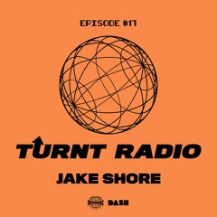 TURNT Radio #17 w/ Jake Shore