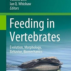 GET EPUB 💏 Feeding in Vertebrates: Evolution, Morphology, Behavior, Biomechanics (Fa