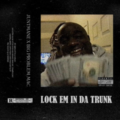 LOCK EM IN DA TRUNK w/ BIG PROBLEM MAC