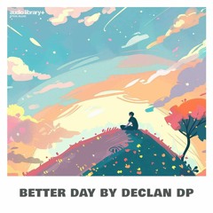 Better Day — Declan DP | Free Background Music | Audio Library Release