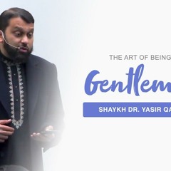 The Art of Being a Gentleman: Lessons from the Story of Musa (AS) | Shaykh Dr. Yasir Qadhi