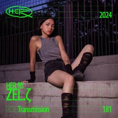 HER Transmission 181: ZEL.ζ