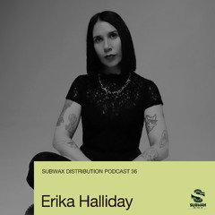 Subwax Distribution Podcast 36 - Erika Halliday