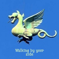 Walking by your side
