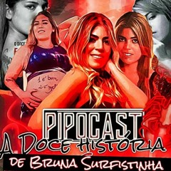 PIPOCAST ENTREVISTA #012 - BRUNA SURFISTINHA