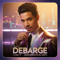 DEBARGE & TROYBOI - I LIKE IT (KOSHERKUTS ILI EDIT) *FREE DOWNLOAD*