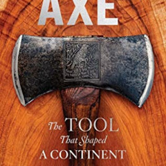 READ EPUB 💖 American Axe: The Tool That Shaped a Continent by  Brett McLeod PDF EBOO