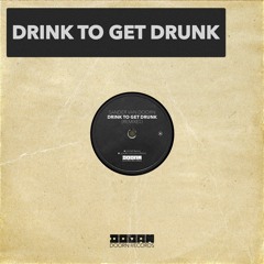 Drink To Get Drunk (Kjuus Remix)