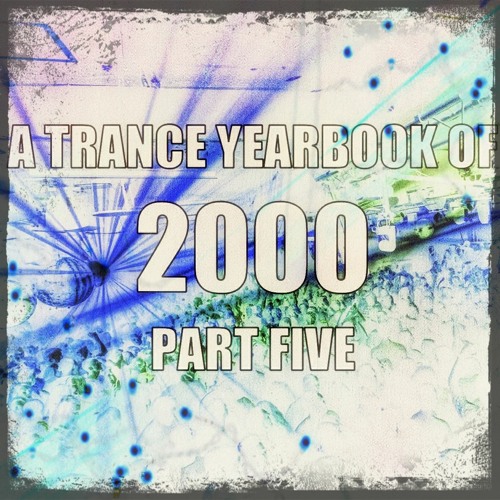 A Trance Yearbook of 2000 - Part Five