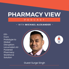 EP 111 - Pharmacy View Podcast - From Prototype to Global Disruption