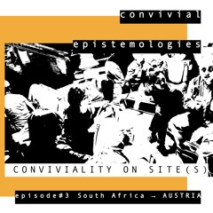 Conviviality on Site(s), Episode 3: South Africa → Austria