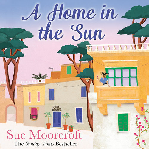 A Home in the Sun, By Sue Moorcroft, Read by Alex Hogg