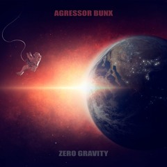 Agressor Bunx - Zero Gravity (Patreon Exclusive)