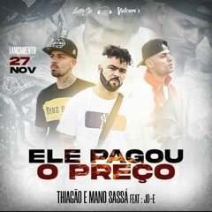Thiagao - Ele Pagou o Preço - Mano Sassá;Jó-E