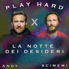 La Notte Dei Desideri x Play Hard (Andy & Scimemi Edit) SUPPORTED BY RUDEEJAY, DJS FROM MARS