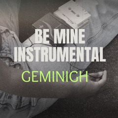 Be Mine Instrumental By Geminigh