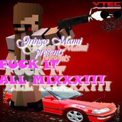 DJ GRINGOMAMI PRESENTS: FUCK IT ALL MIX