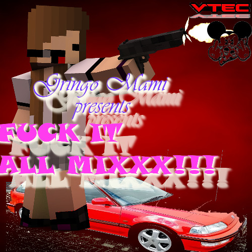 DJ GRINGOMAMI PRESENTS: FUCK IT ALL MIX