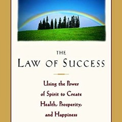 [Get] [EPUB KINDLE PDF EBOOK] The Law of Success: Using the Power of Spirit to Create Health, Prospe