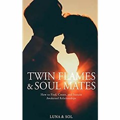 eBooks ✔️ Download Twin Flames and Soul Mates How to Find  Create  and Sustain Awakened Relation