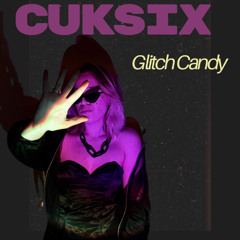 Cuksix - Glitch Candy