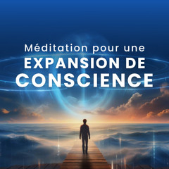 Méditation pour une Expansion de Conscience