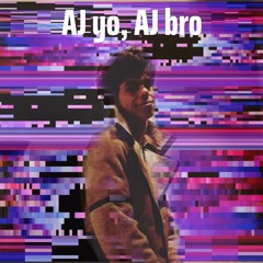 AJ yo, Aj bro