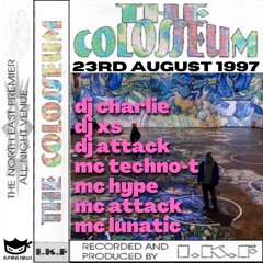 The Colosseum 23-08-1997 Dj Charlie Dj XS Dj Attack Mc Attack Mc Techno-T Mc Hype Mc Lunatic