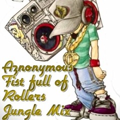 Fist Full Of Rollers  Jungle Mix 2021