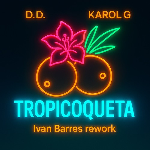 D.D. , Karol G - Tropicoqueta (Ivan Barres rework)