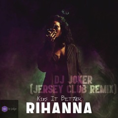 Kiss It Better Remix - Dj Joker (Dirty)