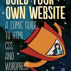 [Read] EBOOK EPUB KINDLE PDF Build Your Own Website: A Comic Guide to HTML, CSS, and