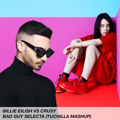 Billie Eilish Vs Crusy - Bad Guy Selecta (Tuchilla Mashup)