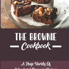 pdf✔download The Brownie Cookbook: A Huge Variety Of Wonderful Brownie Recipes