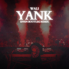 Wali - Yank (Effen Bootleg Remix)