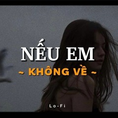 Nếu Em Không Về - Song Luân x KProx (LoFi Ver)