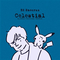 Ed Sheeran - Celestial (GLARED Festival Remix)