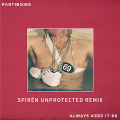 Partiboi69 - Always Keep It 69 (Spirën Unprotected Remix)