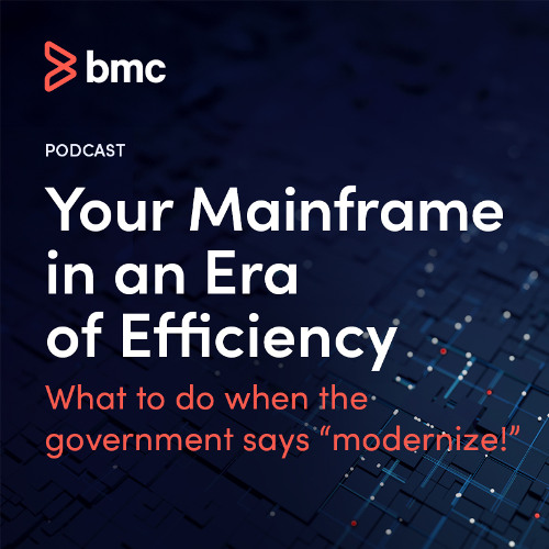 Your Mainframe in an Era of Efficiency: What To Do When the Government Says "Modernize!"