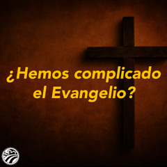 David Guevara | ¿Hemos complicado el Evangelio? | 06/22/25