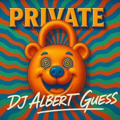 🔒🐻 PRIVATE // DJ ALBERT GUESS