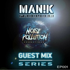 Noise Pollution Guest Mix Series - Episode 001 - MAN!K Producer