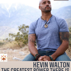 #208 The Greatest Power There Is - Kevin Walton