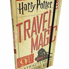 Open PDF Harry Potter: Travel Magic: Platform 9 3/4: Artifacts from the Wizarding World (Harry Potte
