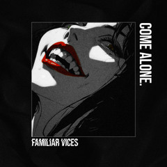 Familiar Vices - Come Alone