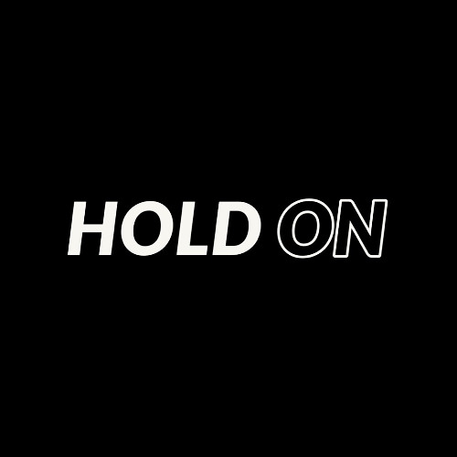 HOLD ON!