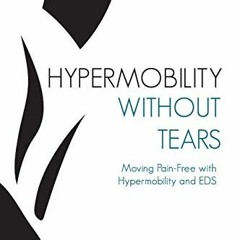 ACCESS KINDLE 📂 Hypermobility Without Tears: Moving Pain-Free with Hypermobility and