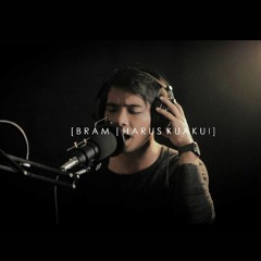 Bram - Harus - Kuakui (mastered)