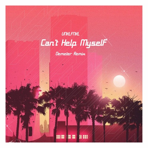 UNKLFNKL - Can't Help Myself | Demeter Remix