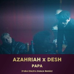 Azahriah x Desh - PAPA (Fake Electro Dance Remix)